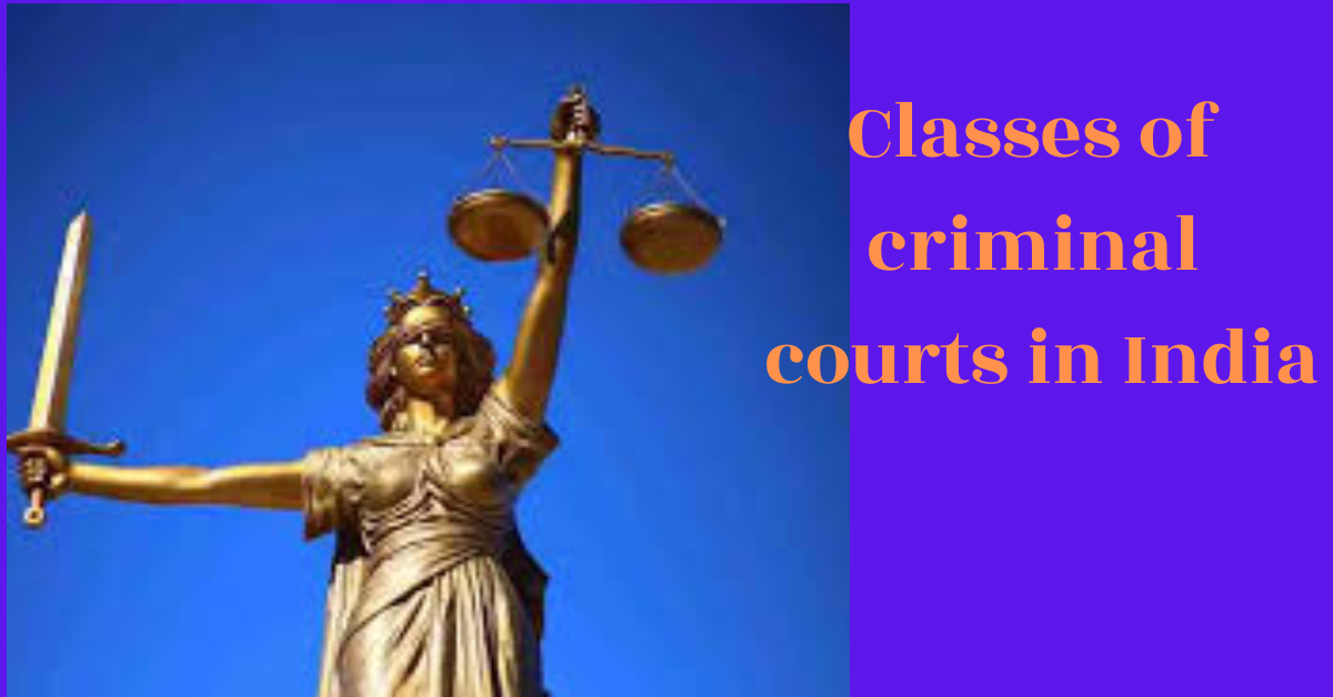Classes of criminal courts in India