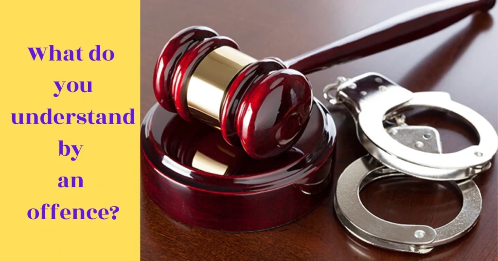 What do you understand by an offence?